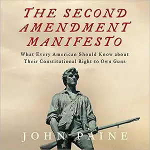 The Second Amendment Manifesto: What Every American Should Know about Their Constitutional Right to Own Guns [Audiobook]