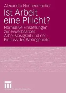 Ist Arbeit eine Pflicht?: Normative Einstellungen zur Erwerbsarbeit, Arbeitslosigkeit und der Einfluss des Wohngebiets (Repost)