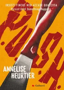 Annelise Heurtier - P.U.S.H. Insisti finché non accade qualcosa