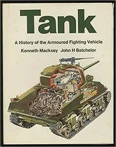 Tank; a history of the armoured fighting vehicle,