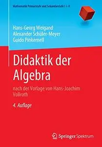 Didaktik der Algebra: nach der Vorlage von Hans-Joachim Vollrath (Repost)