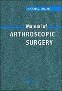 Manual of Arthroscopic Surgery (Repost)