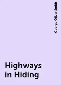 «Highways in Hiding» by George Oliver Smith