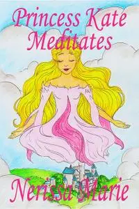 «Princess Kate Meditates Children's book about Mindfulness Meditation for Kids (Short Moral Stories for Kids, Dream Bedt