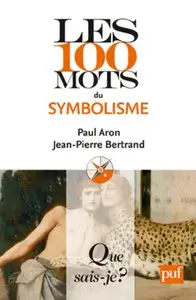 Bertrand Jean-Pierre, Aron Paul, "Les 100 mots du symbolisme"