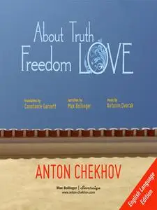 «Short Stories by Anton Chekhov Volume 3: About Truth, Freedom and Love» by Anton Chekhov