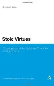 Stoic Virtues: Chrysippus and the Theological Foundations of Stoic Ethics (repost)