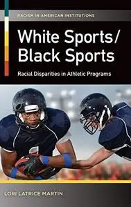 White Sports/Black Sports: Racial Disparities in Athletic Programs