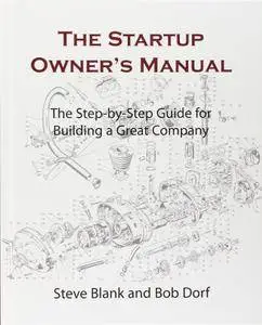 The Startup Owner's Manual: The Step-By-Step Guide for Building a Great Company (Repost)