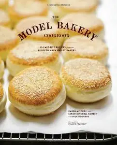 The Model Bakery Cookbook: 75 Favorite Recipes from the Beloved Napa Valley Bakery