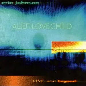 Eric Johnson - Alien Love Child - Live & Beyond