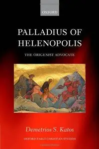 Palladius of Helenopolis: The Origenist Advocate