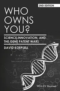 Who Owns You: Science, Innovation, and the Gene Patent Wars, 2nd Edition