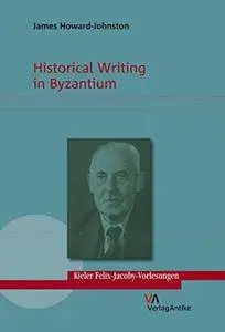 Historical Writing in Byzantium (Kieler Felix-Jacoby -Vorlesungen)