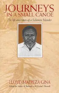 Journeys In A Small Canoe: The Life And Times Of a Solomon Islander