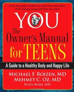 YOU: The Owner's Manual for Teens: A Guide to a Healthy Body and Happy Life