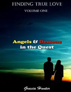 «Finding True Love – Angels & Demons In the Quest» by Gracia Hunter