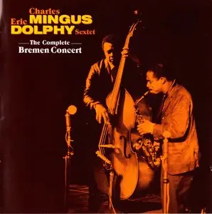 Charles Mingus & Eric Dolphy Sextet - The Complete Bremen Concert (1964) {2CD Set Jazz Lips Music JL774 rel 2010}