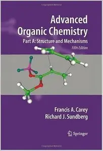 Advanced Organic Chemistry: Part A: Structure and Mechanisms by Francis A. Carey [Repost]