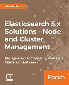 Elasticsearch 5.x Solutions - Node and Cluster Management