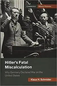 Hitler's Fatal Miscalculation: Why Germany Declared War on the United States