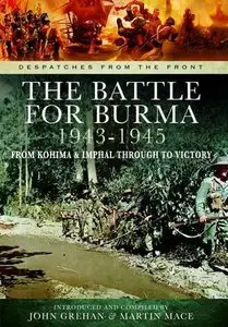 The Battle of Burma 1943-1945: From Kohima and Imphal Through to Victory