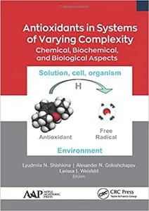 Antioxidants in Systems of Varying Complexity: Chemical, Biochemical, and Biological Aspects
