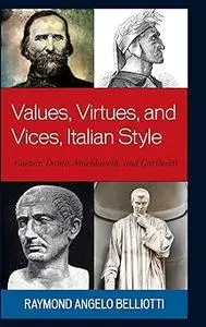 Values, Virtues, and Vices, Italian Style: Caesar, Dante, Machiavelli, and Garibaldi