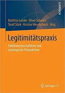 Legitimitätspraxis: Politikwissenschaftliche und soziologische Perspektiven