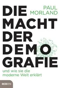 Paul Morland - Die Macht der Demografie