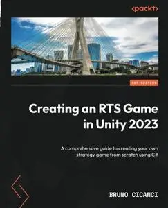 Creating an RTS Game in Unity 2023: A comprehensive guide to creating your own strategy game from scratch using C#