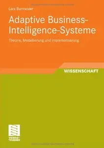Adaptive Business- Intelligence- Systeme: Theorie und Modellierung unter besonderer Berücksichtigung des System... (repost)
