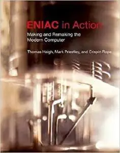 ENIAC in Action: Making and Remaking the Modern Computer