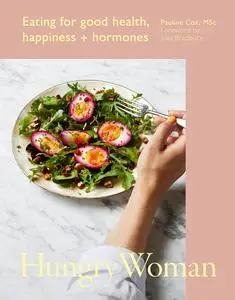 Hungry Woman: Eating for good health, happiness and hormones
