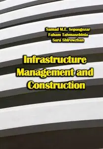 "Infrastructure Management and Construction" ed. by Samad M.E. Sepasgozar, Faham Tahmasebinia, Sara Shirowzhan