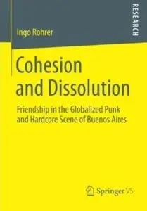 Cohesion and Dissolution: Friendship in the Globalized Punk and Hardcore Scene of Buenos Aires