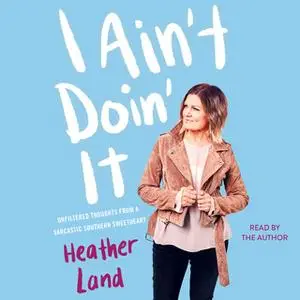 «I Ain't Doin' It» by Heather Land