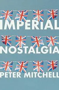 Imperial nostalgia: How the British conquered themselves