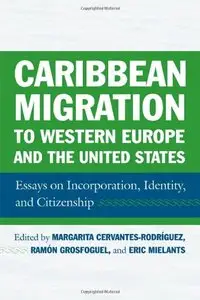 Caribbean Migration to Western Europe and the United States: Essays on Incorporation, Identity, and Citizenship (Repost)