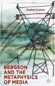 Bergson and the Metaphysics of Media