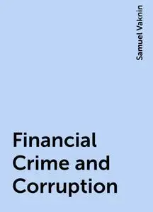 «Financial Crime and Corruption» by Samuel Vaknin
