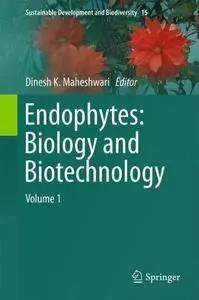 Endophytes: Biology and Biotechnology: Volume 1 (Sustainable Development and Biodiversity)