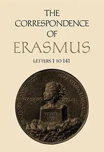 The Correspondence of Erasmus: Letters 1-141 (1484-1500)