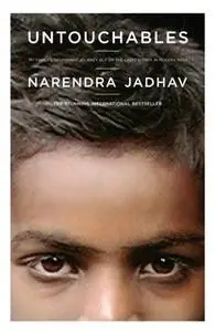 «Untouchables: My Family's Triumphant Journey Out of the Caste System in Modern India» by Narendra Jadhav