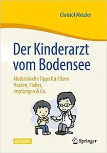 Der Kinderarzt vom Bodensee – Medizinische Tipps für Eltern: Husten, Fieber, Impfungen & Co.