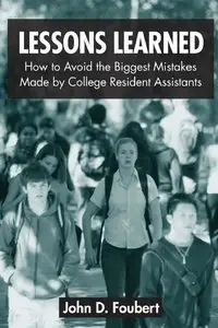 John D. Foubert - Lessons Learned: How to Avoid the Biggest Mistakes Made by College Resident Assistants