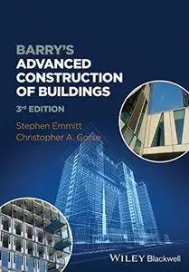 Stephen Emmitt, Christopher A. Gorse - Barry's Advanced Construction of Buildings (3rd Edition) (repost)