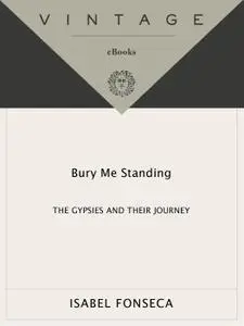 Bury Me Standing: The Gypsies and Their Journey (Vintage Departures)