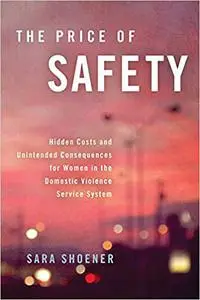 The Price of Safety: Hidden Costs and Unintended Consequences for Women in the Domestic Violence Service System