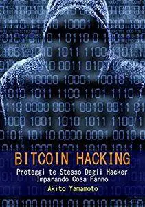 Bitcoin Hacking : Proteggi te Stesso Dagli Hacker Imparando Cosa Fanno (Cryptocurrency Vol. 3)
